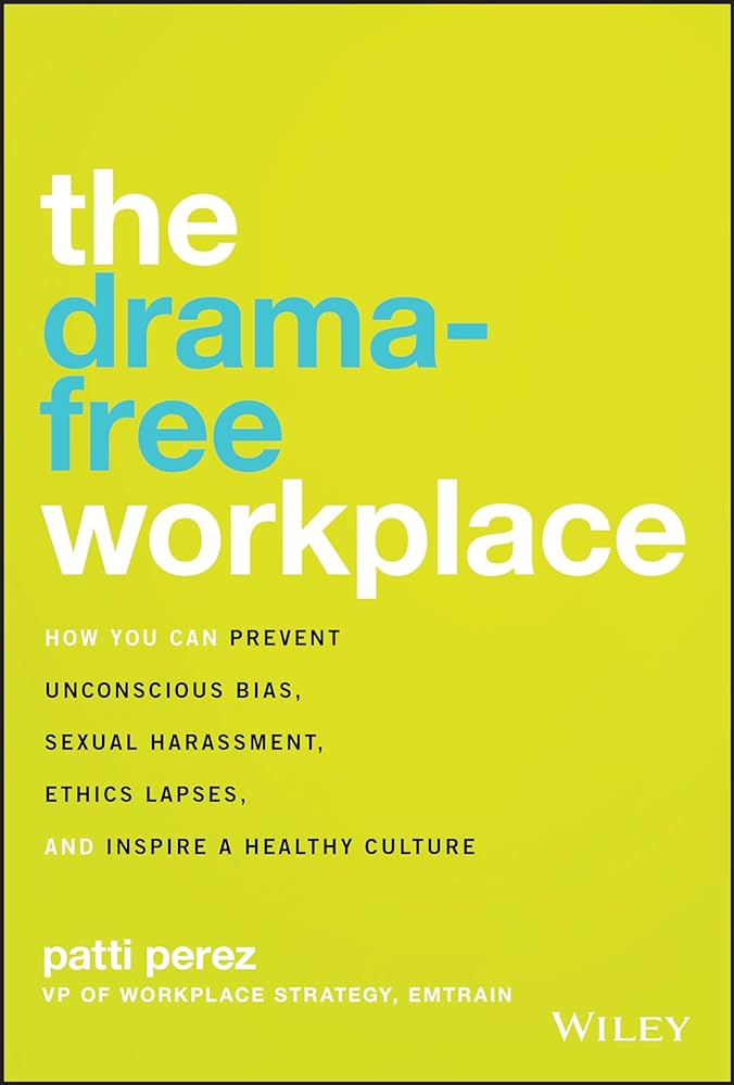 HR book 12-The Drama-Free Workplace- How You Can Prevent Unconscious Bias, Sexual Harassment, Ethics Lapses, and Inspire a Healthy Culture Hardcover.jpg